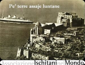 LA STORICA CANZONE NAPOLETANA “PARTONO ‘E BASTIMENTE”, OVVERO “SANTA LUCIA LUNTANA”  DI  E.A. MARIO L’AUTORE DEL “PIAVE”  ISPIRA LA RASSEGNA SULL’EMIGRAZIONE  ISCHITANA ‘ PE TERRE ASSAJE LUNTANE ALLA TORRE DEL MOLIno